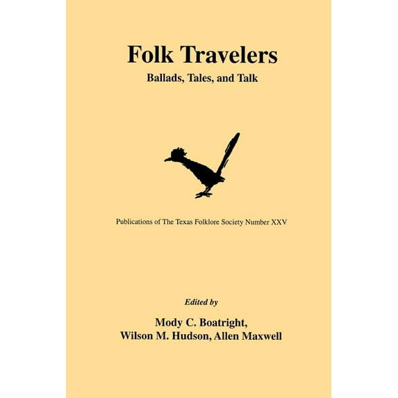 Publications of the Texas Folklore Socie Folk Travelers: Ballads, Tales, and Talk, Book 25, (Paperback)