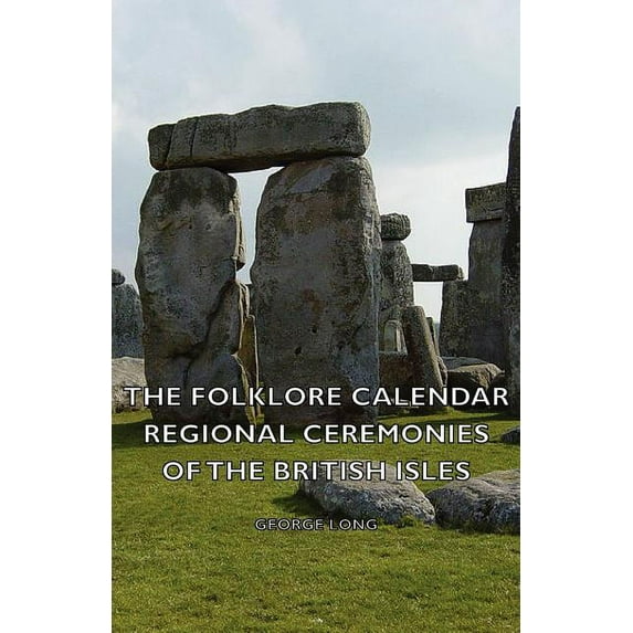 The Folklore Calendar - Regional Ceremonies of the British Isles, (Paperback)