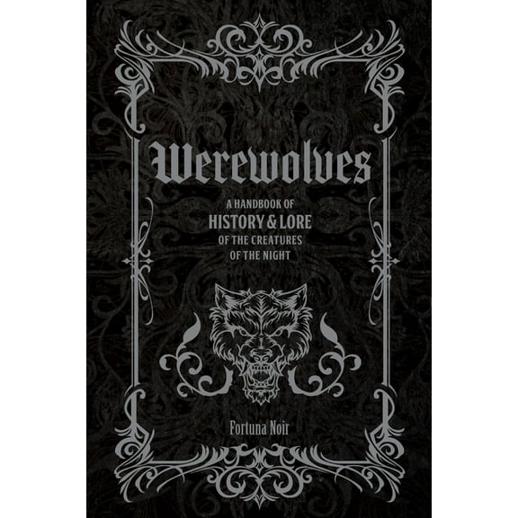 Folklore Legends Werewolves: A Handbook of History & Lore of the Creatures of the Night, (Hardcover)