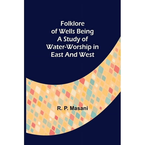 Folklore of Wells Being a Study of Water-Worship in East and West, (Paperback)