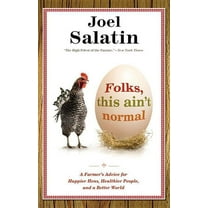 Folks, This Ain't Normal: A Farmer's Advice for Happier Hens, Healthier People, and a Better World, (Paperback)