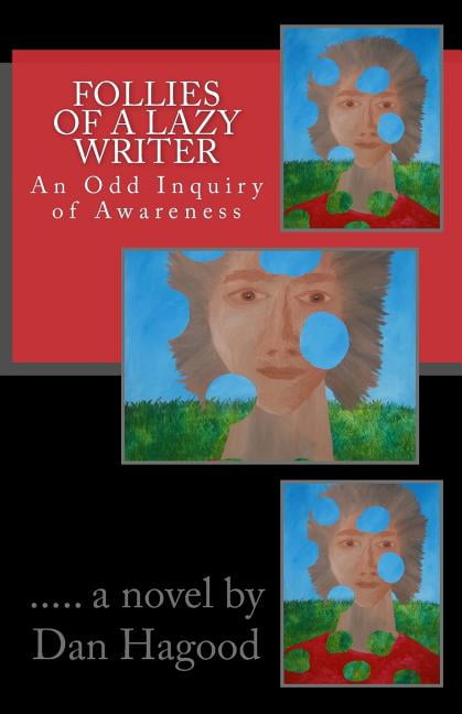 Follies of a Lazy Writer: An Odd Inquiry of Awareness (Paperback) by Dan Hagood