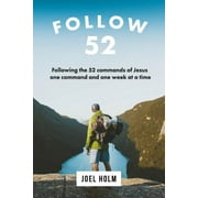 Follow 52: One Year Committed to Following the 52 Commands of Christ, One Week at a Time
