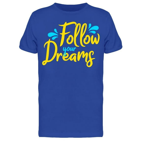 Follow Always Your Dreams T-Shirt Men -Image by Shutterstock, Male XX-Large