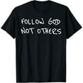 thumbnail image 1 of Follow God Not Others God Faith Quote Follow God Not Others T-Shirt, 1 of 3