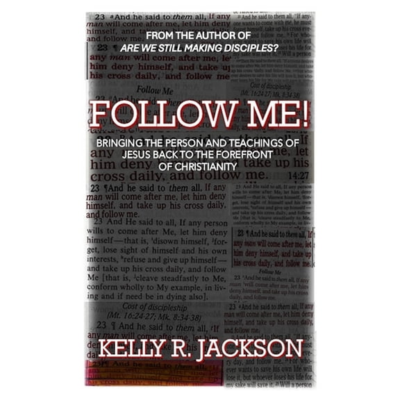 Follow Me!: Bringing The Person and Teachings of Jesus Back to The Forefront of Christianity, (Paperback)