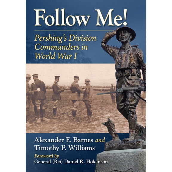 Follow Me!: Pershing's Division Commanders in World War I, (Paperback)