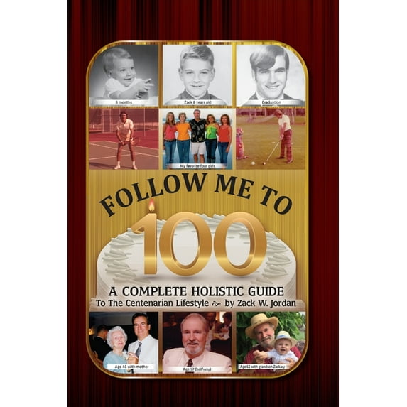 Follow Me To 100: A Complete Holistic Guide To The Centenarian Lifestyle, (Paperback)