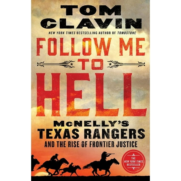 Follow Me to Hell: McNelly's Texas Rangers and the Rise of Frontier Justice, (Hardcover)