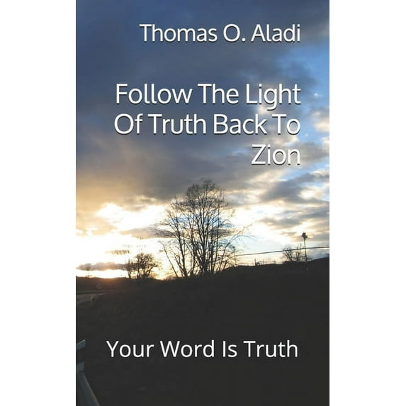 Follow The Light Of Truth Back To Zion : Your Word Is Truth (Paperback)