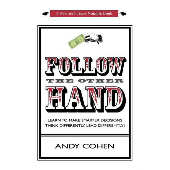 Follow The Other Hand: LEARN TO MAKE SMARTER DECISIONS THINK DIFFERENTLY, LEAD DIFFERENTLY!