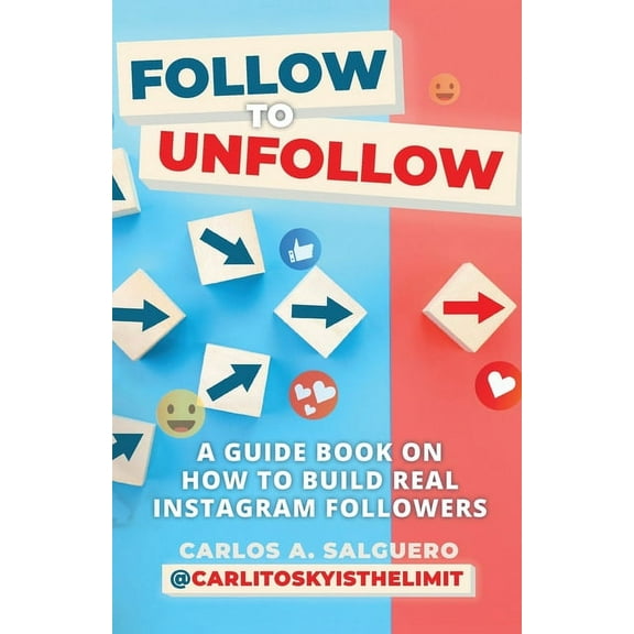 Follow To Unfollow: A Guidebook in How to Build Real Instagram Followers, (Paperback)