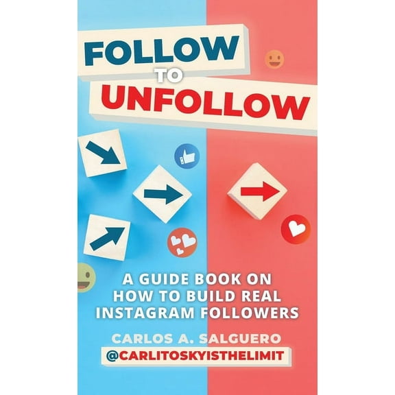 Follow To Unfollow: A Guidebook in How to Build Real Instagram Followers, (Hardcover)