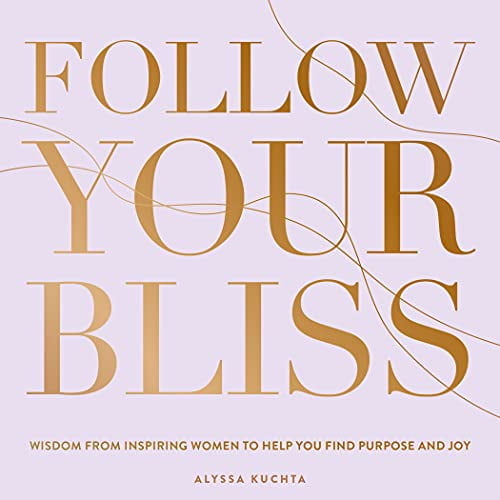 Pre-Owned Follow Your Bliss: Wisdom from Inspiring Women to Help You Find Purpose and Joy (Hardcover) 1631067362 9781631067365