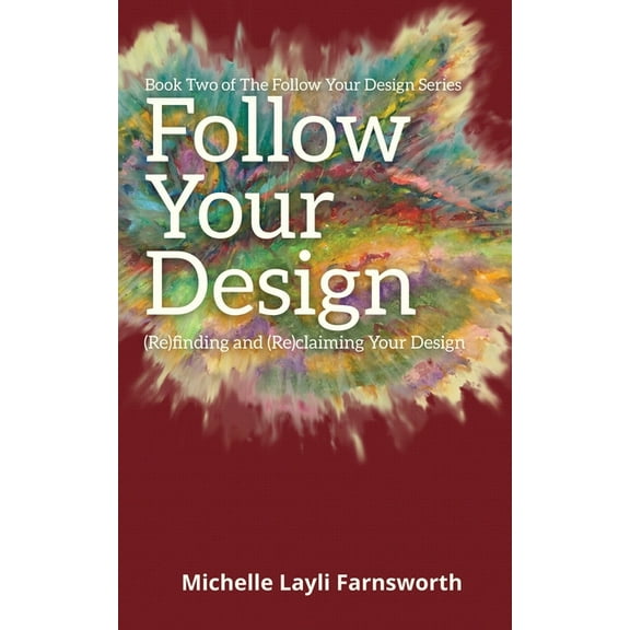 Follow Your Design Follow Your Design: (Re)finding and (Re)claiming Your Design, Book 2, (Paperback)