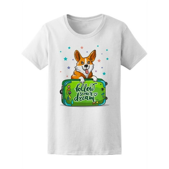 Follow Your Dream Corgi Dog T-Shirt Women -Image by Shutterstock, Female x-Large