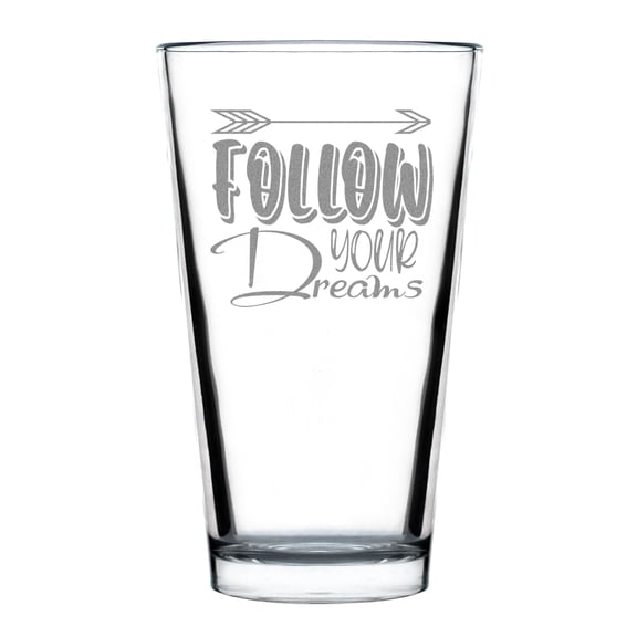 Follow Your Dreams Hand Engraved Pint Glass, 16oz Standard Etched Inspirational Drinkware, Custom Barware , Motivational Glass