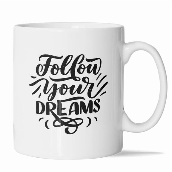 Follow Your Dreams Mug - 11oz Encouraging Quote Design for Dreamers