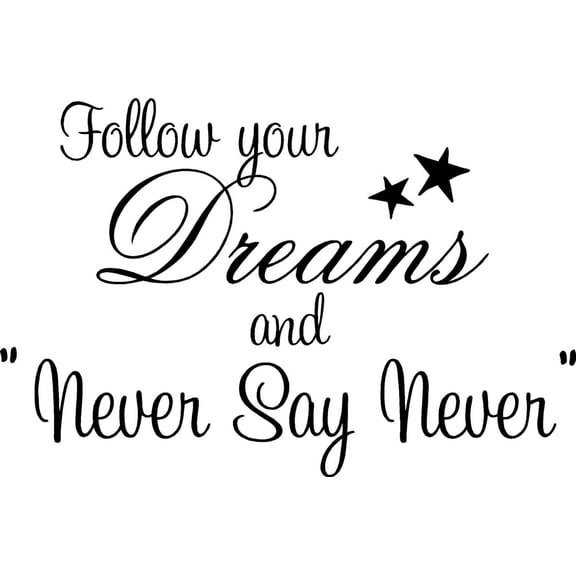 Follow Your Dreams Never say Never. Cute Wall Vinyl Decal Quote Art Saying Bieber Inspired Sticker Stencil