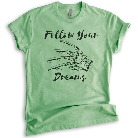 Follow Your Dreams Shirt, Unisex Women's Men's Shirt, Funny Horror Movie T-shirt, Graphic Tee, Heather Apple Green, 3X-Large