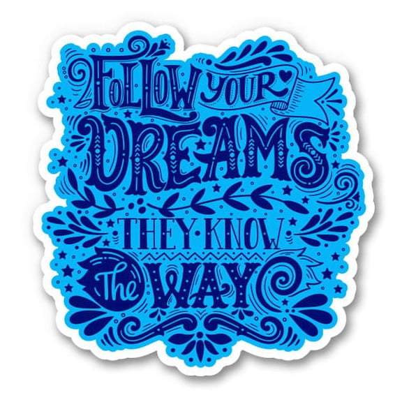 Follow Your Dreams They Know the Way - 3" Vinyl Sticker - For Car Laptop I-Pad Phone Helmet Hard Hat - Waterproof Decal