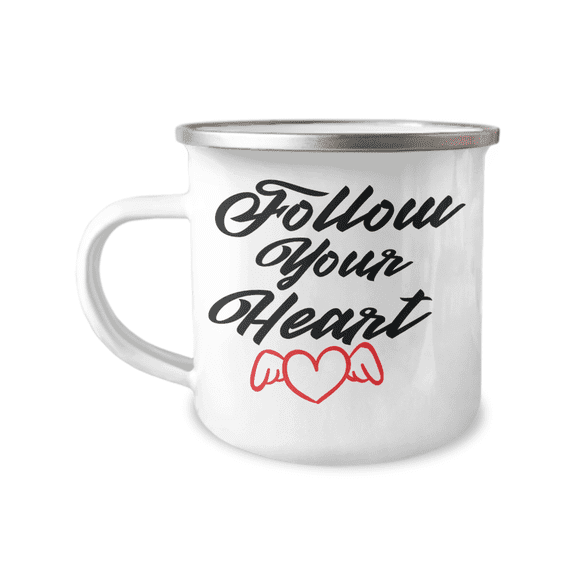 Follow Your Heart, Inspirational Coffee Mug, Motivational Coffee Mug-12 oz Stainless Steel Enamel Finish White Camper Coffee Mug