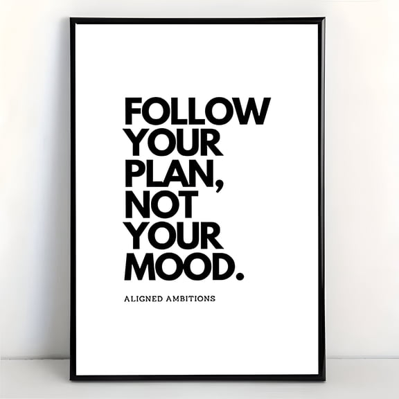 Follow Your Plan Not Your Mood Wall Art Print Motivational Quote Poster Black and White Vertical Decor for Bedroom Living Room Office, UNFRAMED 24x36