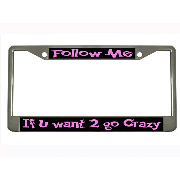 Follow me if u Want 2 go Crazy Style Metal License Plate Frame Personalized/Car Accessories Car Tag Holder Cover (Chrome/Black/Purple)