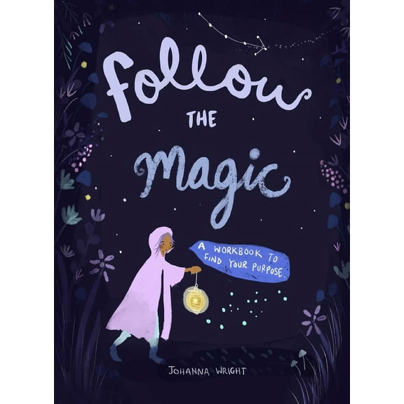 Follow the Magic: A Workbook to Find Your Purpose, (Paperback)