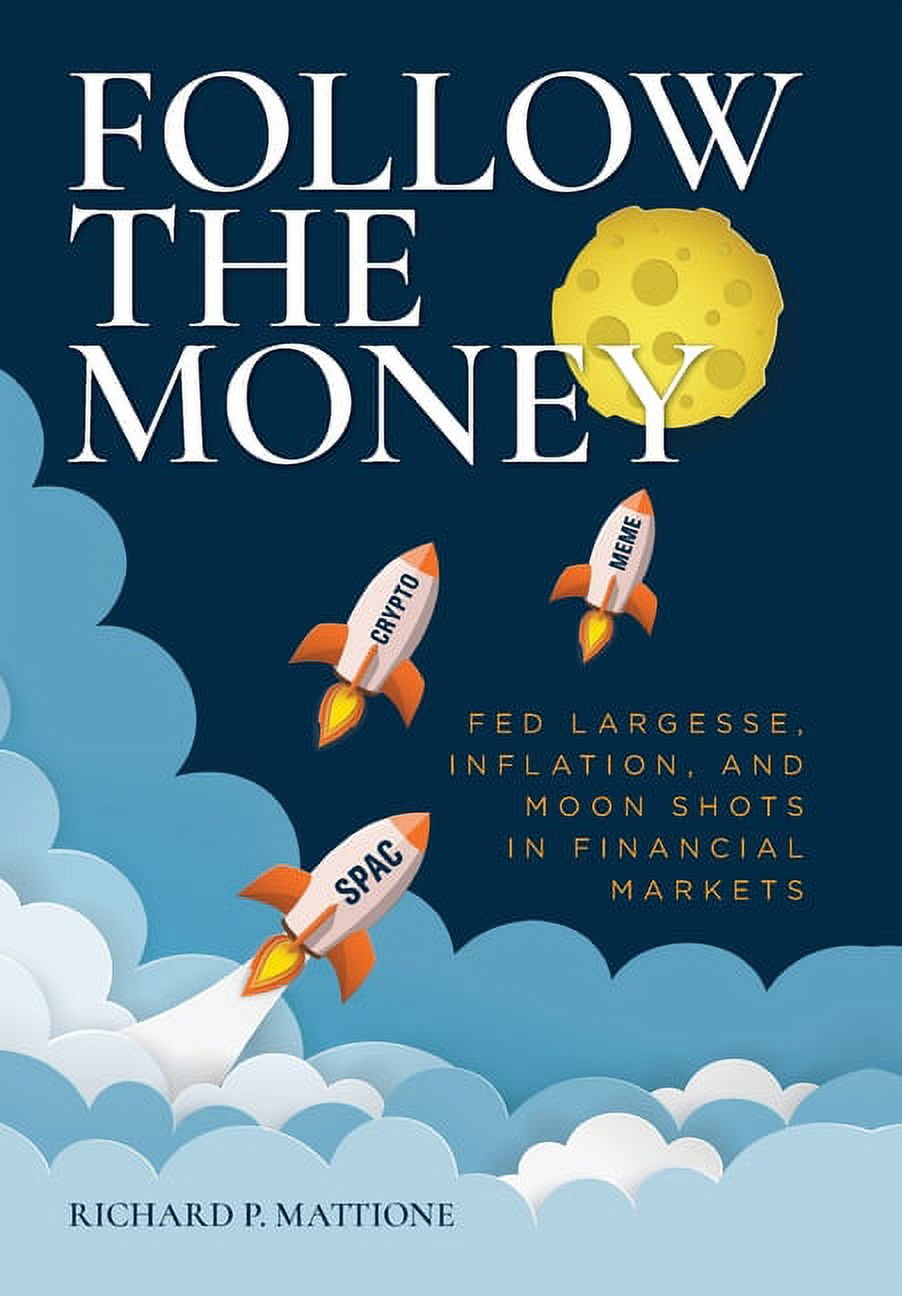 Follow the Money: Fed Largesse, Inflation, and Moon Shots in Financial  Markets (Hardcover) - Walmart.com