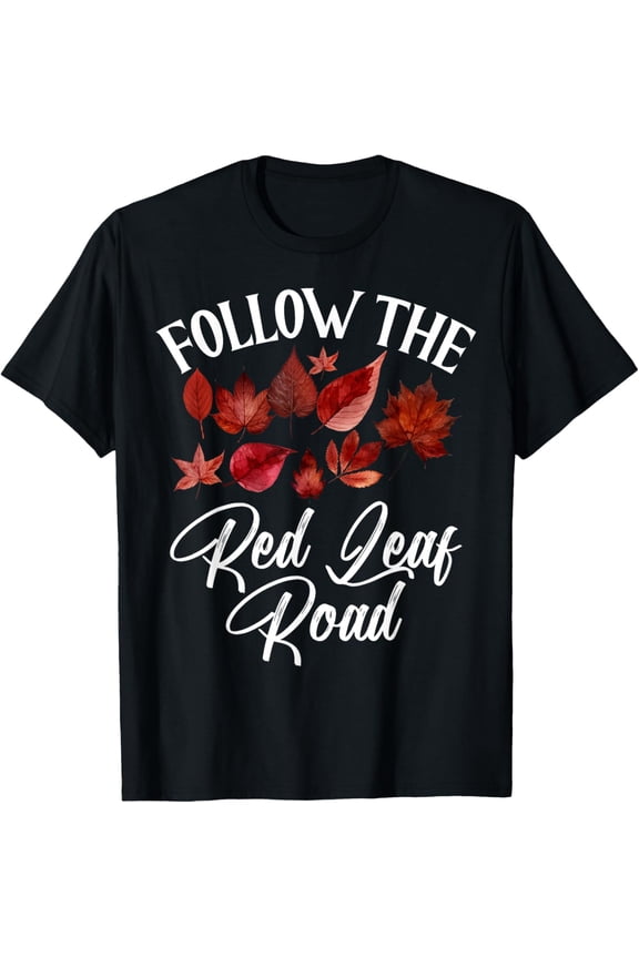 Follow the Red Leaf Road Fall Leaves T-Shirt men and women can wear, black, white, gifts