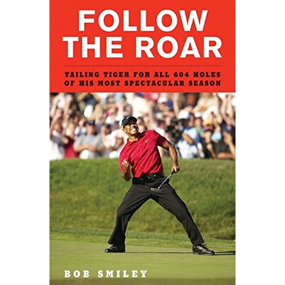 Pre-Owned Follow the Roar: Tailing Tiger for All 604 Holes of His Most Spectacular Season (Hardcover) 0061690252 9780061690259