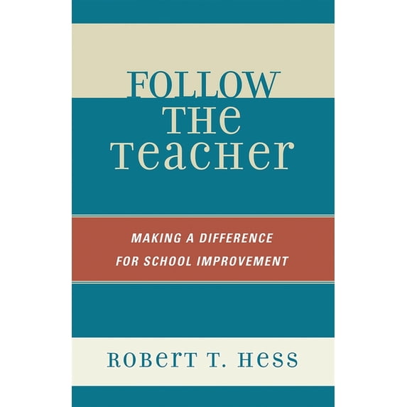 Follow the Teacher: Making a Difference for School Improvement, (Paperback)