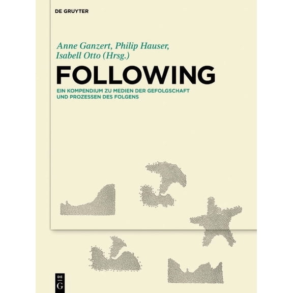 Following: Ein Kompendium Zu Medien Der Gefolgschaft Und Prozessen Des Folgens, (Hardcover)