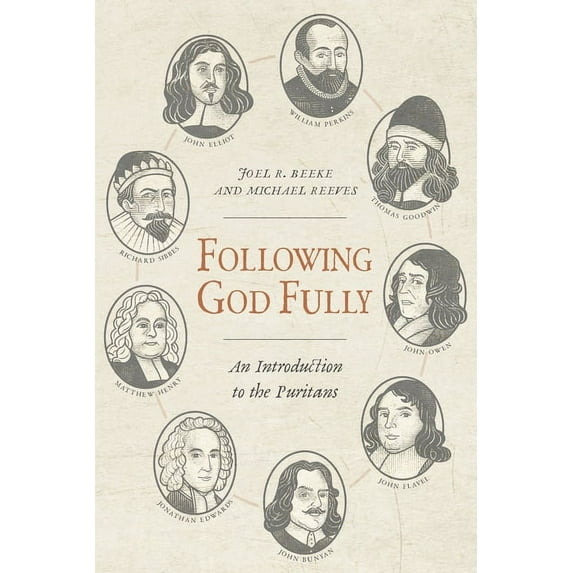 Following God Fully: An Introduction to the Puritans (Hardcover)