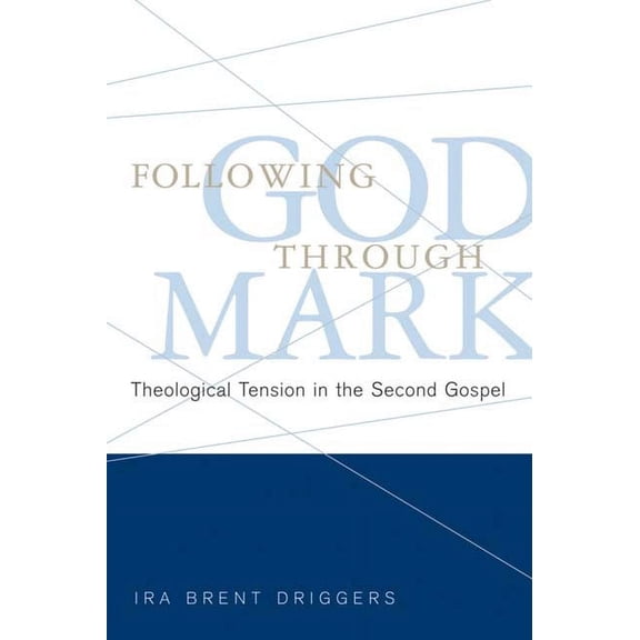 Following God Through Mark: Theological Tension in the Second Gospel (Paperback)