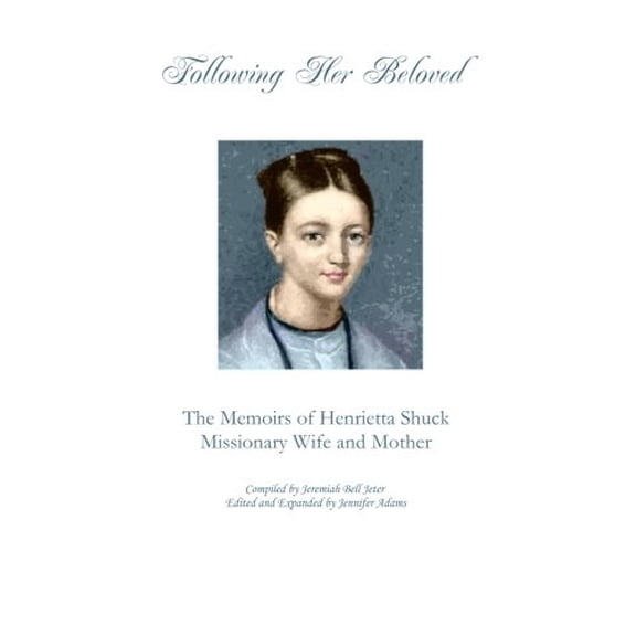 Pre-Owned Following Her Beloved: The Memoirs of Henrietta Shuck, Missionary Wife and Mother Paperback