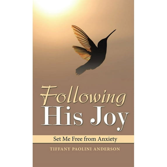 Following His Joy : Set Me Free from Anxiety