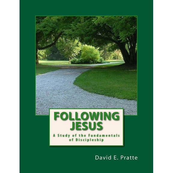 Following Jesus : A Study of the Fundamentals of Discipleship