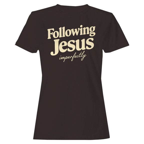 Following Jesus Imperfectly Women's Dark Chocolate T-shirt