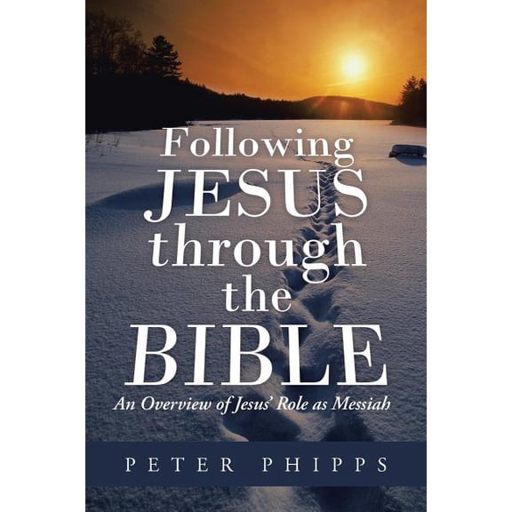 Following Jesus Through the Bible : An Overview of Jesus? Role As Messiah