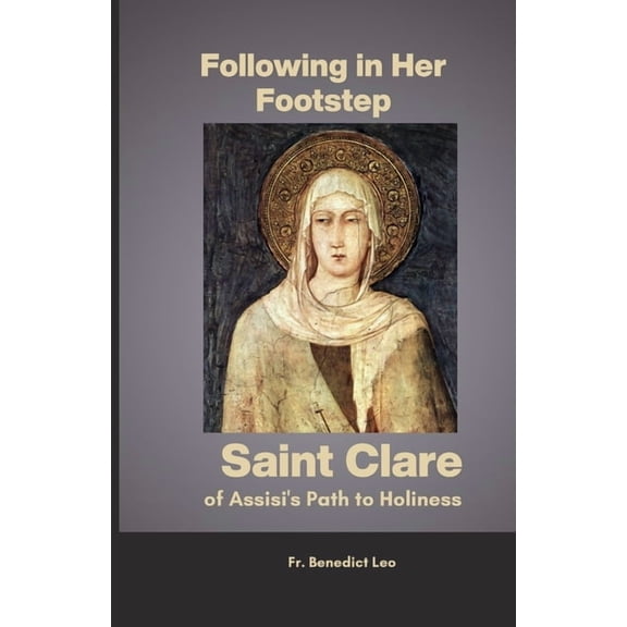 Following in Her Footsteps: Saint Clare of Assisi's Path to Holiness, (Paperback)