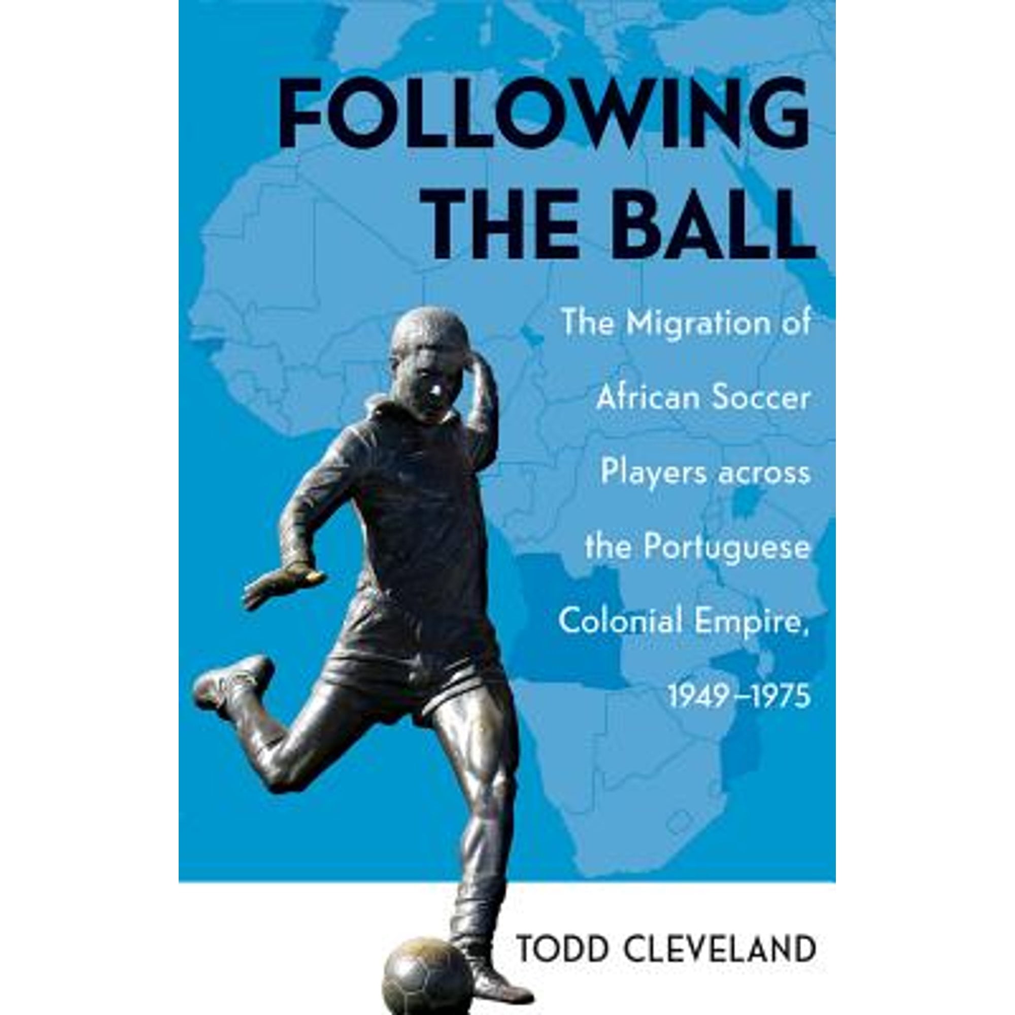 Pre-Owned Following the Ball: The Migration of African Soccer Players across the Portuguese Colonial Empire, 19491975: 16 (Research in International Studies, Global and Comparative Studies) Paperback