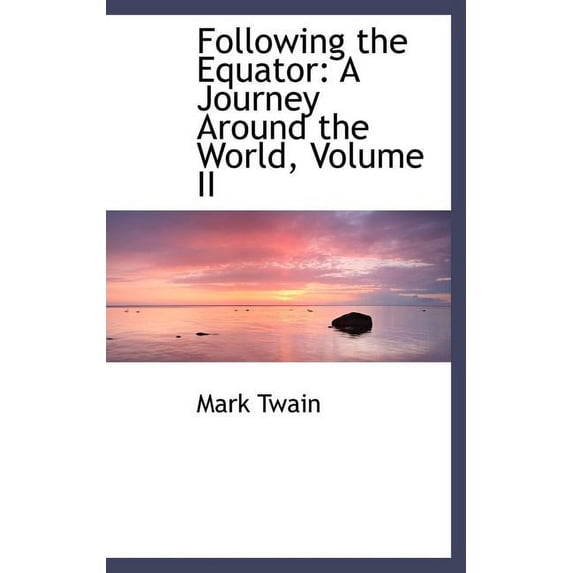 Following the Equator: A Journey Around the World, Volume II Hardcover 0559899319 9780559899317 Mark Twain