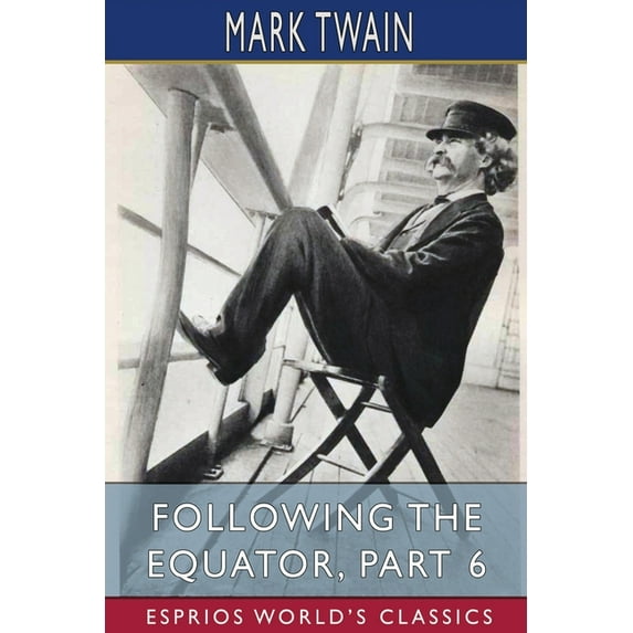 Following the Equator, Part 6 (Esprios Classics): A Journey Around the World. (Paperback)