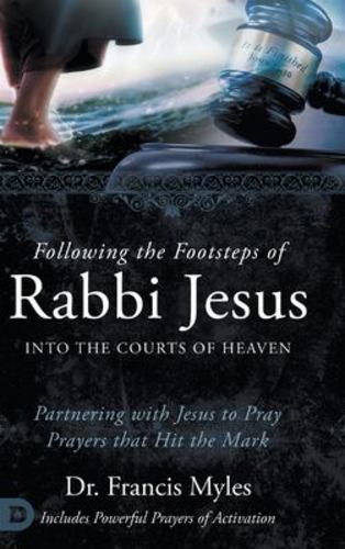Following the Footsteps of Rabbi Jesus into the Courts of Heaven ...