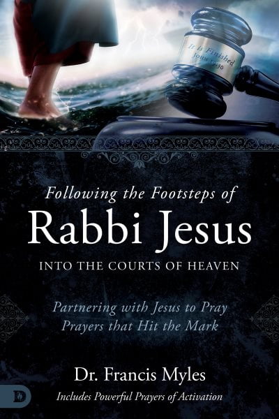 Following the Footsteps of Rabbi Jesus into the Courts of Heaven ...