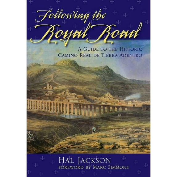 Following the Royal Road: A Guide to the Historic Camino Real de Tierra Adentro, (Paperback)