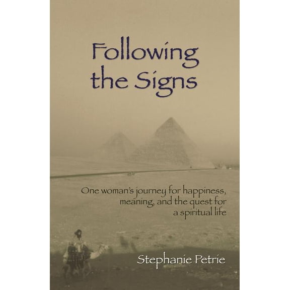 Following the Signs: One Woman's Journey for Happiness, Meaning, and the Quest for a Spiritual Life, (Paperback)