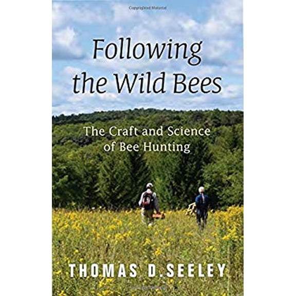 Pre-Owned Following the Wild Bees : The Craft and Science of Bee Hunting, Hardcover by Seeley, Thomas D.; Denver, Megan E. (CON); Nelson, Margaret C. (ILT), ISBN 0691170266, ISBN-13 9780691170268